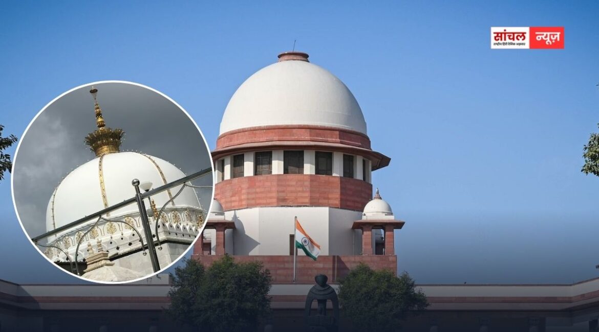 सुप्रीम कोर्ट ने खारिज किया अजमेर दरगाह में मंदिर होने के दावा, उर्स और चादर पर रोक की मांग को बताया असंगत